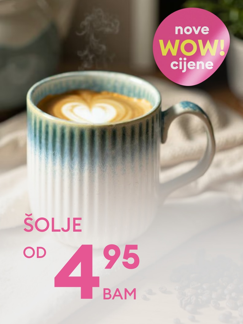 Šolje dostupne po cijeni već od 4,95 BAM. Iskoristite ponudu s novim WOW cijenama! Savršeno za uživanje u omiljenom toplom napitku.