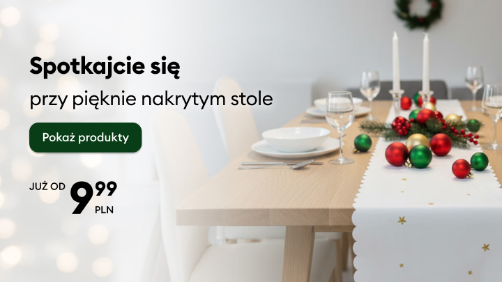 Spotkaj się przy pięknie nakrytym stole. Promocja na produkty od 9,99 PLN. Na stole znajdują się świąteczne ozdoby, świece oraz zastawa, zachęcając do wspólnych chwil przy posiłku. Skorzystaj z oferty i stwórz wyjątkową atmosferę na swój świąteczny stół. banner