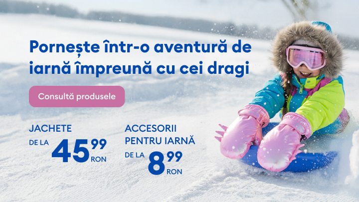 Pornește într-o aventură de iarnă alături de cei dragi cu jachete începând de la 45,99 RON și accesorii pentru iarnă de la 8,99 RON. Descoperă produsele disponibile și bucură-te de sezonul rece împreună cu familia! banner