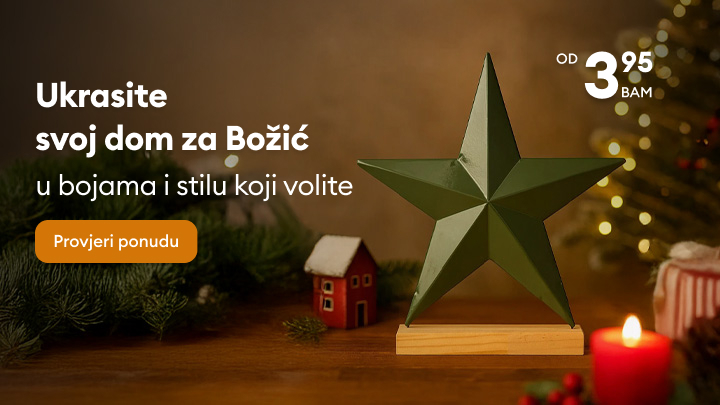 Ukrasite svoj dom za Božić dekoracijama po vašem izboru uz cijene koje počinju od 3,95 BAM. Otkrijte ponudu i unesite prazničnu atmosferu u svoj prostor uz stil i boje koje volite. banner