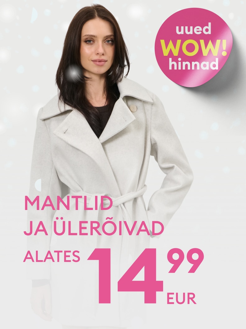 Uued WOW-hinnad! Mantlid ja ülerõivad alates 14,99 eurot. Kampaania soodsate hindadega kvaliteetsetele rõivastele.