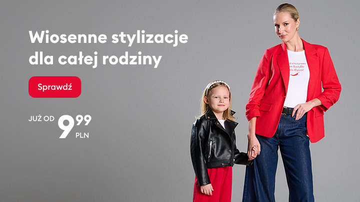 Promocja wiosennych stylizacji dla całej rodziny, prezentująca ofertę modową dla dorosłych i dzieci oraz informująca o cenach rozpoczynających się od 9,99 zł.