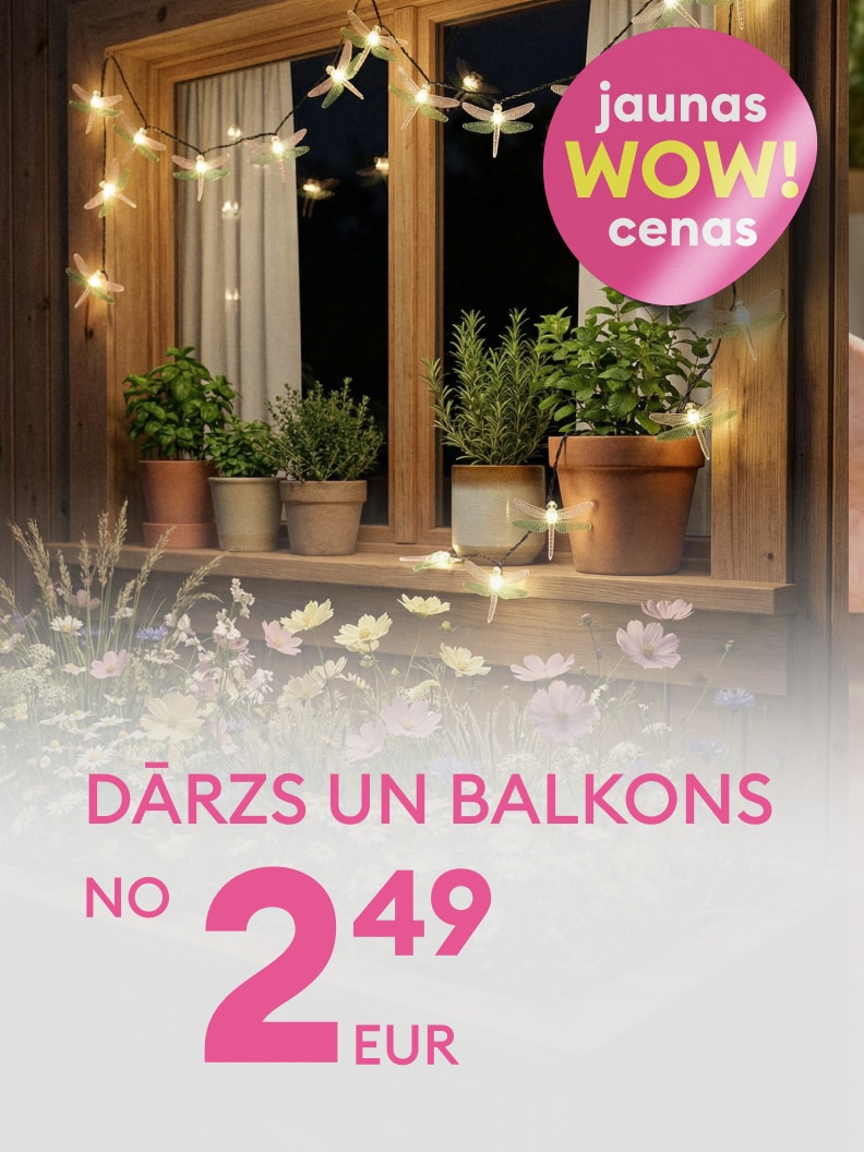 Reklāma dārza un balkona preču piedāvājumam ar jaunām, izdevīgām cenām, sākot no 2,49 EUR, iedvesmojot iekārtot mājas ārtelpu.