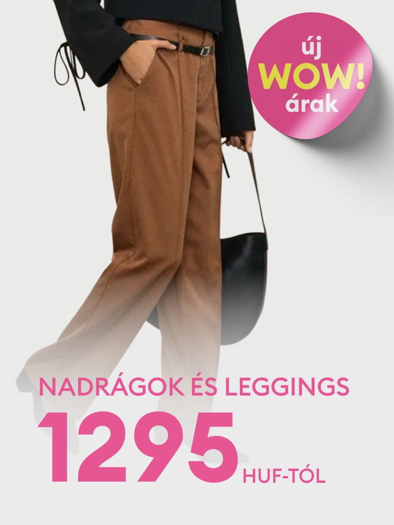 Új WOW árak! Divatos nadrágok és leggings már 1295 forinttól elérhetők. Fedezd fel az új kollekciót és frissítsd fel a ruhatáradat kedvező árakon. Tökéletes választás mindennapi viselethez.