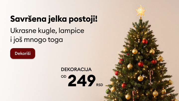 Savršena jelka za praznike! Ukrasne kugle, lampice i raznovrsni detalji za dekoraciju od 249 RSD. Stvorite atmosferu iz snova uz kvalitetne praznične ukrase. Odaberite najbolje za vaš dom! banner
