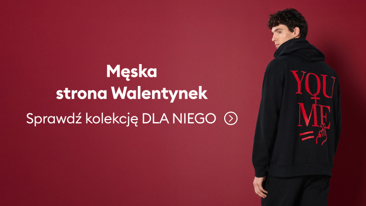 Męska kolekcja walentynkowa. Napis „Męska strona Walentynek” oraz „Sprawdź kolekcję DLA NIEGO”. Mężczyzna stoi tyłem, na jego bluzie widoczny napis „YOU ME” ozdobiony grafiką strzały. Zachęta do zapoznania się z ofertą na Walentynki.