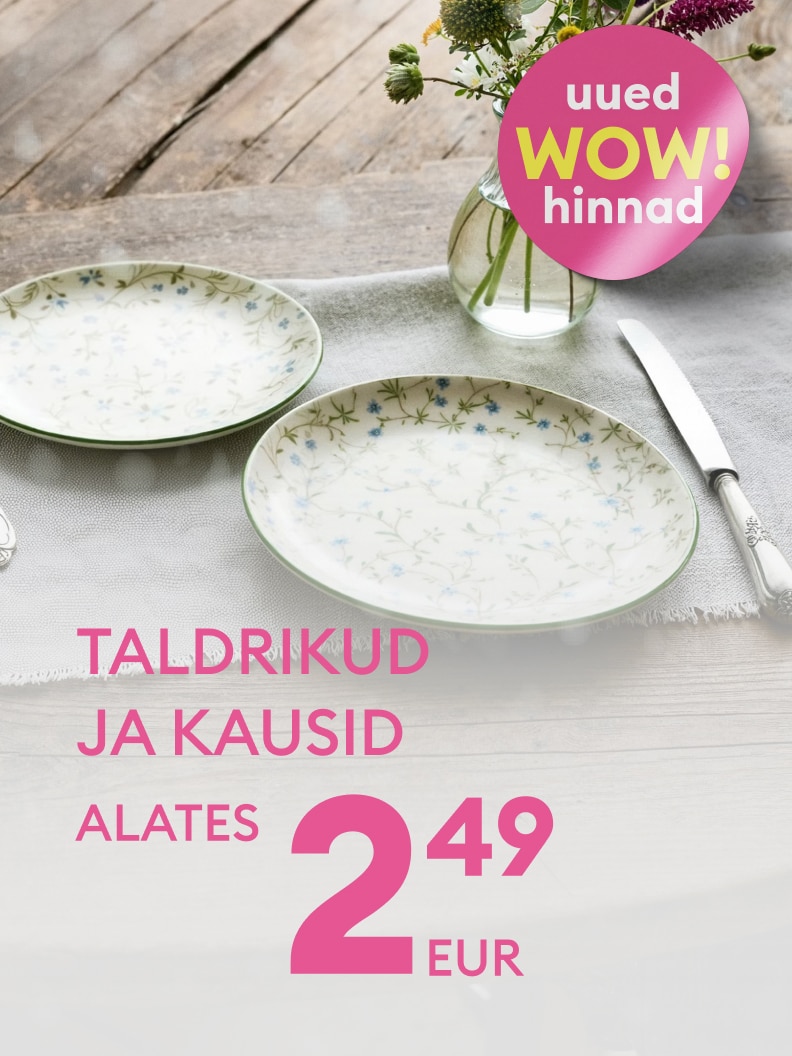 Taldrikud ja kausid alates hinnast 2.49 eurot. Reklaam uute WOW-hindadega. Pildil lillemustriga taldrikud, kauss ja nuga ning lilledega klaasvaas. Sobib hästi igapäevaseks kasutamiseks või piduliku laua katmiseks. Samas pakutakse kvaliteetseid ja stiilseid tooteid.