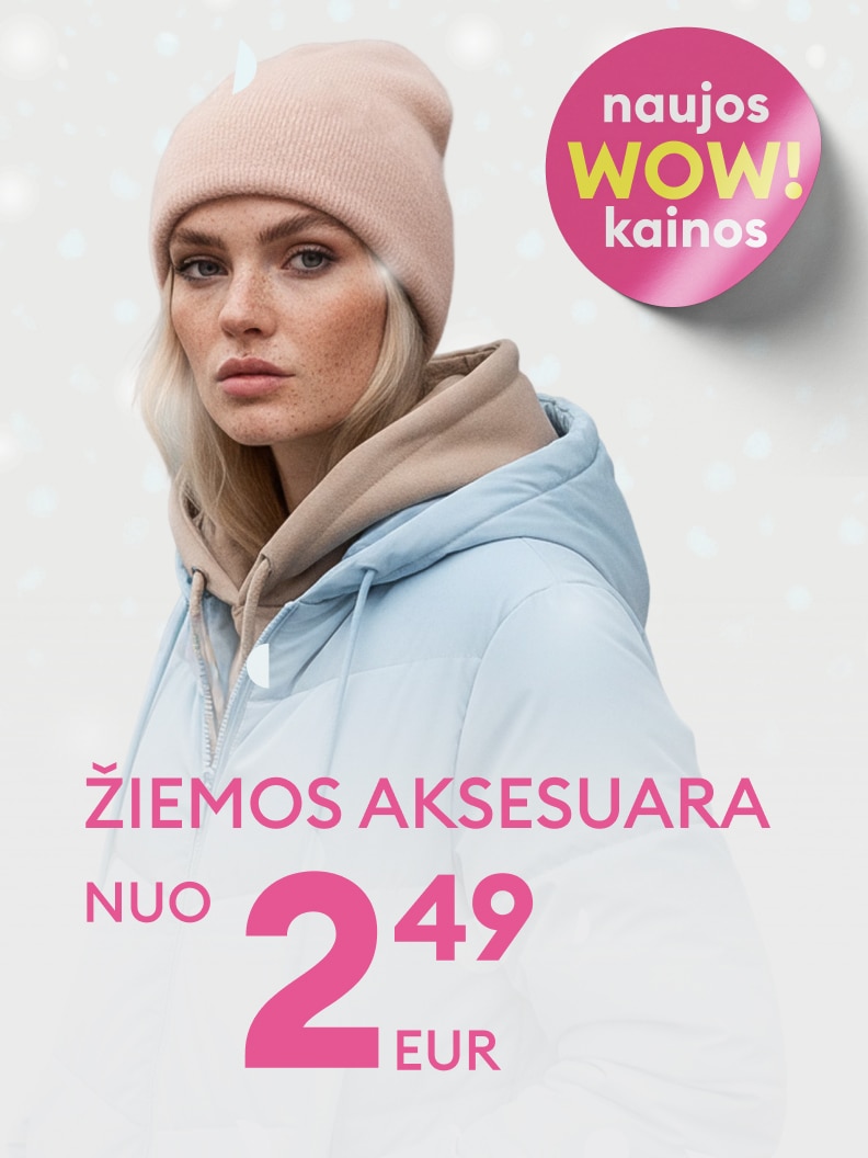 Naujos WOW kainos! Žiemos aksesuarai nuo 2,49 EUR. Puikus pasirinkimas šiltam ir stilingam sezonui.