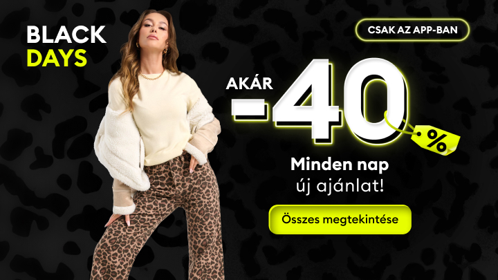 Black Days akció: akár 40% kedvezmény. Minden nap új ajánlatok kizárólag az alkalmazásban. Fedezd fel a kedvezményes termékeket, és böngéssz a legújabb ajánlatok között. Kattints az összes megtekintésére és vásárolj kedvezményesen! banner