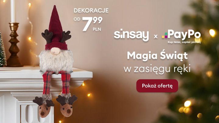 Dekoracje świąteczne od 7,99 zł dostępne w Sinsay. Skorzystaj z opcji PayPo i zapłać później. Magia Świąt w zasięgu ręki. Kliknij „Pokaż ofertę”, aby odkryć więcej produktów i stworzyć wyjątkowy klimat na Święta. Idealne dodatki do Twojego domu na Boże Narodzenie. banner