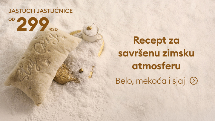 Jastuci i jastučne navlake dostupni od 299 RSD. Poruka na slici nudi recepte za savršenu zimsku atmosferu ispunjenu belinom, mekoćom i sjajem. Prikazana scena ističe spokoj i udobnost, pozivajući na uživanje u mirnim zimskim trenucima. banner