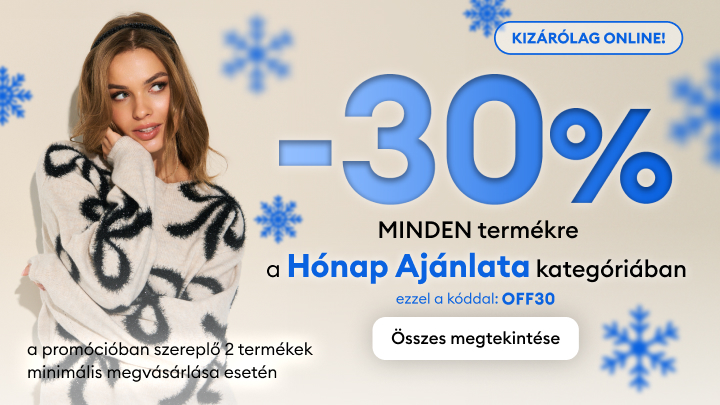 -30% kedvezmény minden termékre a "Hónap Ajánlata" kategóriában. Használja az OFF30 kódot a kedvezmény érvényesítéséhez. Az ajánlat online elérhető, és legalább 2 termék vásárlása esetén érvényes.
