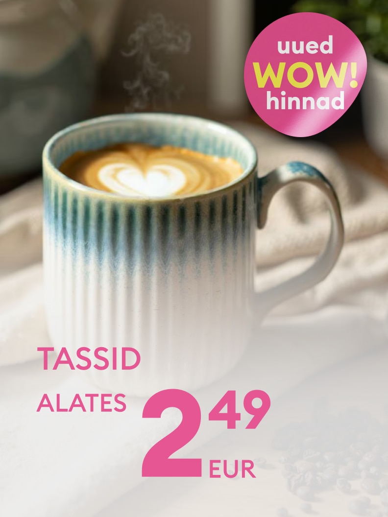 Uued "WOW"-hinnad! Tassid saadaval alates 2,49 eurost.