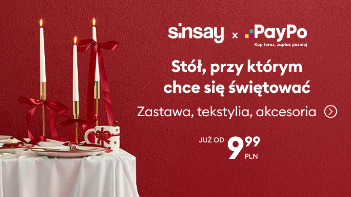 Promocja Sinsay i PayPo. Hasło: „Stół, przy którym chce się świętować”. Oferta obejmuje zastawę, tekstylia oraz akcesoria, dostępne już od 9,99 zł. Możliwość płatności później dzięki PayPo. Idealne produkty na świąteczne dekoracje stołu. banner
