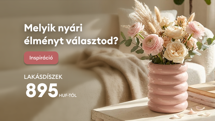 Nyári inspirációra ösztönöz, lakásdekorációs termékek kínálatát és kedvező belépő árat hangsúlyozva.