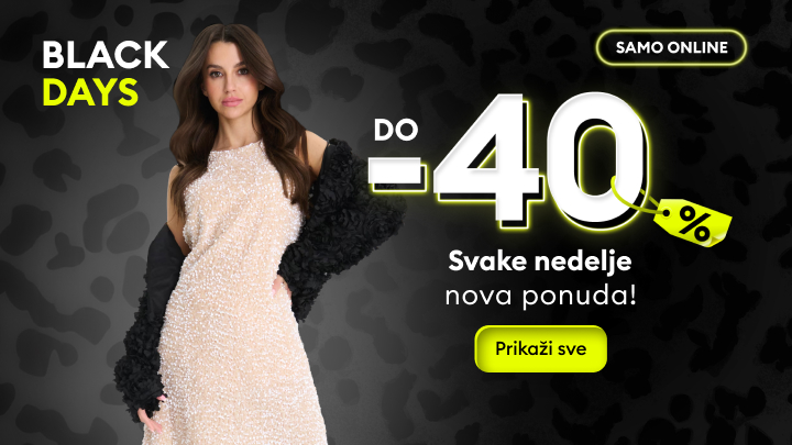 Black Days. Online ponude sa popustom do 40%. Svake nedelje nova ponuda. Dugme vodi ka pregledanju svih dostupnih proizvoda u ponudi. banner