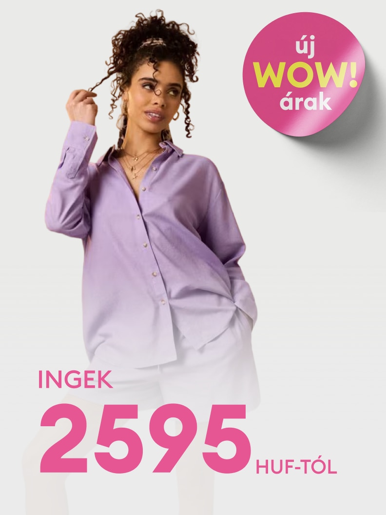 Női ruházati ajánlat új, kedvező árakkal; divatos darabok már 2595 forinttól, a vásárlásra ösztönző promóciós üzenet.