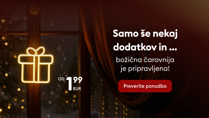 Samo še nekaj dodatkov in božična čarovnija je pripravljena. Praznični dodatki na voljo že od 1,99 EUR. Preverite ponudbo in ustvarite čarobno vzdušje za praznike. banner