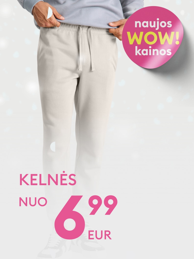 Naujos kainos! Kelnės vos nuo 6,99 EUR.