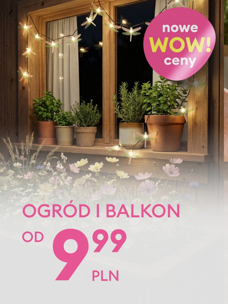 Promocja produktów do ogrodu i na balkon z nowymi, atrakcyjnymi cenami, zachęcająca do zakupu akcesoriów i dekoracji w niskiej cenie od 9,99 zł.